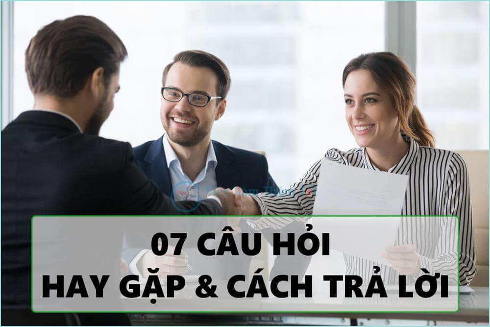 07 câu hỏi thường gặp khi phỏng vấn và cách trả lời